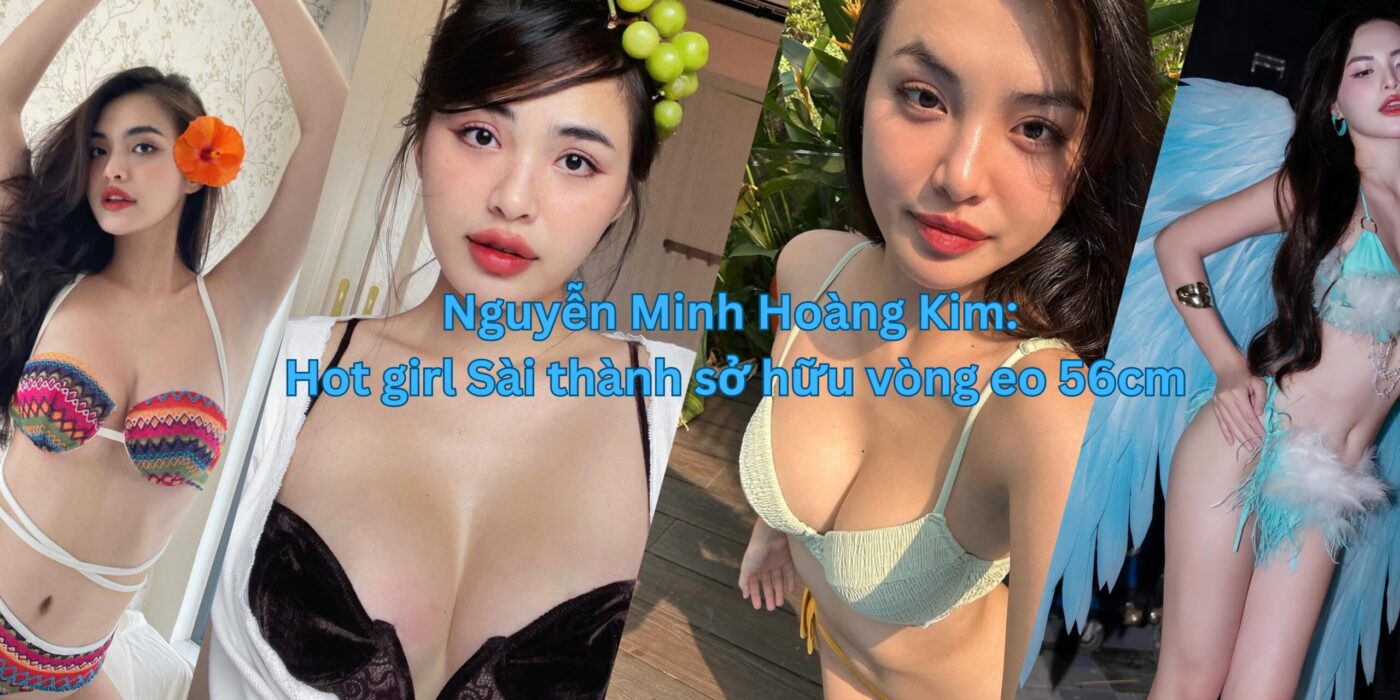 Nguyễn Minh Hoàng Kim: Hot girl Sài thành sở hữu vòng eo 56cm