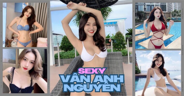Hot girl Nguyễn Vân Anh gây thương nhớ với nhan sắc xinh đẹp, body nóng bỏng