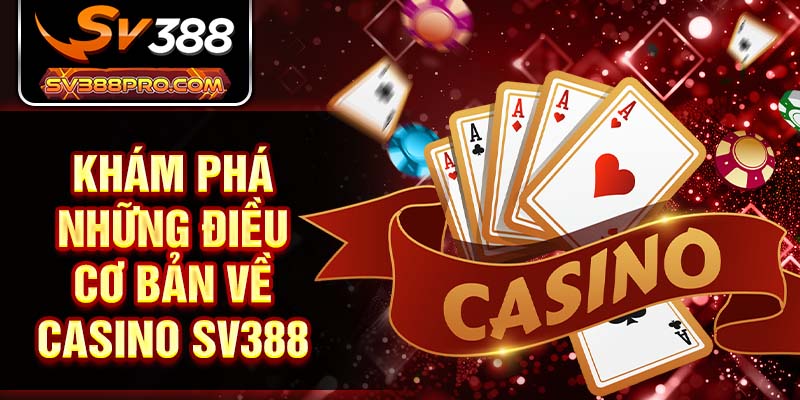Khám phá những điều cơ bản về casino SV388 