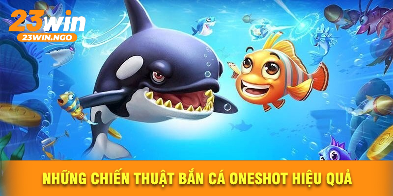 Những Chiến Thuật Bắn Cá Oneshot Hiệu Quả
