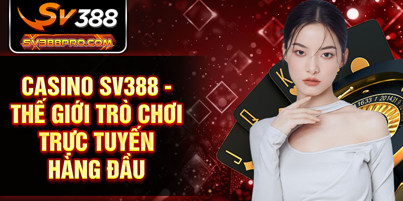Casino SV388 - Thế giới trò chơi trực tuyến hàng đầu
