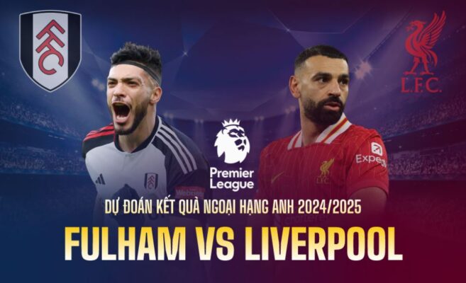 Soi kèo Liverpool – Kèo châu Á Fulham vs Liverpool