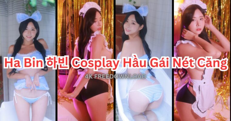Ha Bin 하빈 Cosplay Hầu Gái Nét Căng 4K HD