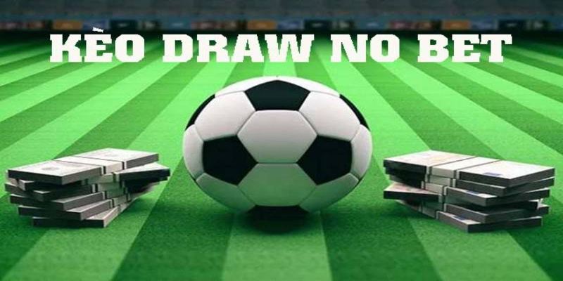 Kèo Draw No Bet - Lối chơi thông minh dành cho dân cá cược