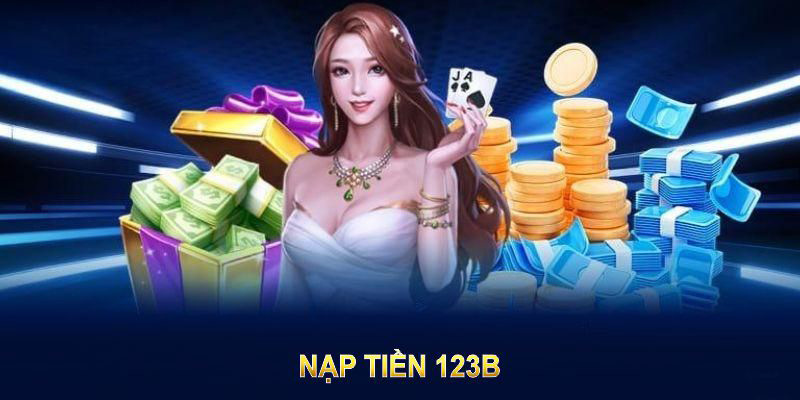 Tại sao cần nắm rõ các cách nạp tiền 123B?