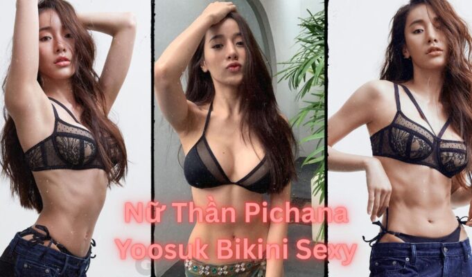 Nữ Thần Pichana Yoosuk Bikini Sexy