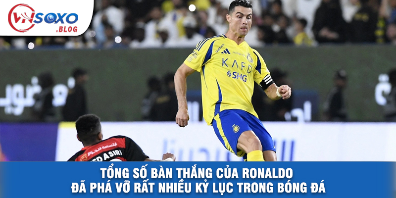 Tổng Số Bàn Thắng Của Ronaldo Đã Phá Vỡ Rất Nhiều Kỷ Lục Trong Bóng Đá