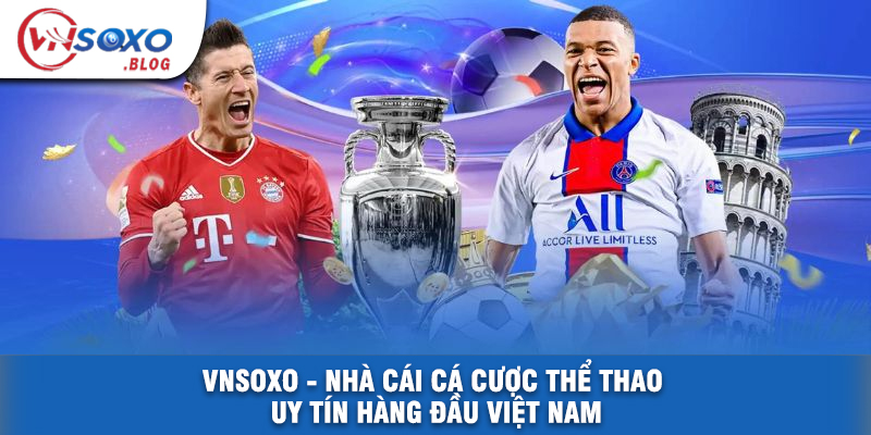 VNSOXO - Nhà Cái Cá Cược Thể Thao Uy Tín Hàng Đầu Việt Nam
