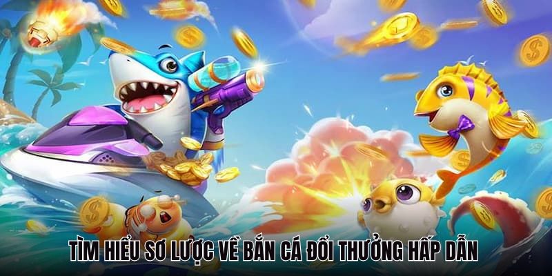 Tổng quan về bắn cá Sunwin