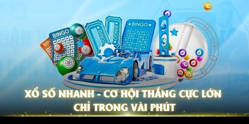 Xổ Số Nhanh - Cơ Hội Thắng Cực Lớn Chỉ Trong Vài Phút