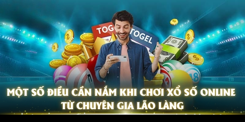 Một số điều cần nắm khi chơi xổ số online từ chuyên gia lão làng
