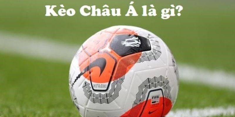 Tổng hợp các loại kèo châu Á phổ biến 