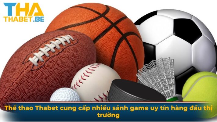 Thể thao Thabet cung cấp nhiều sảnh game uy tín hàng đầu thị trường 
