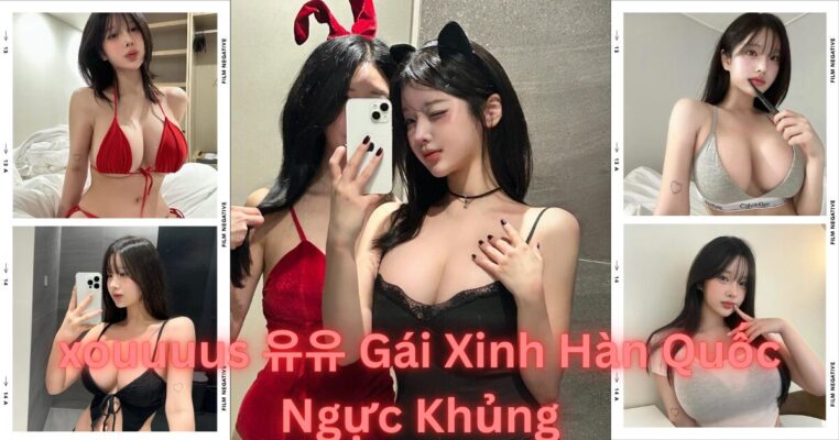 Xouuuus 유유 Gái Xinh Hàn Quốc Ngực Khủng CUP H