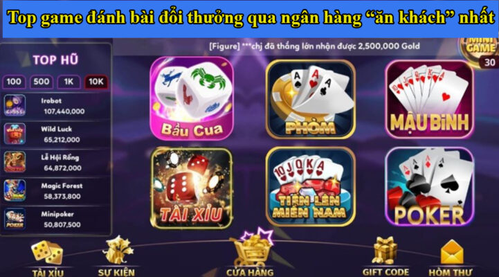 Top game đánh bài đổi thưởng qua ngân hàng “ăn khách” nhất