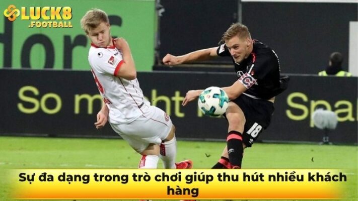 Sự đa dạng trong trò chơi giúp thu hút nhiều khách hàng