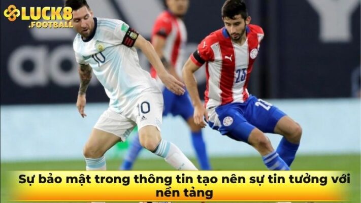 Sự bảo mật trong thông tin tạo nên sự tin tưởng với nền tảng