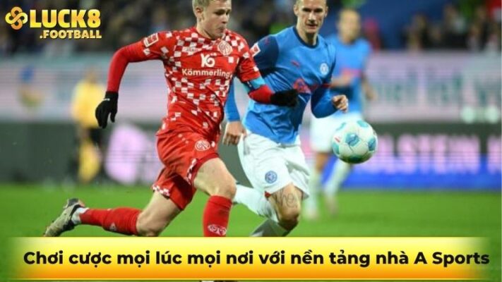 Chơi cược mọi lúc mọi nơi với nền tảng nhà A Sports