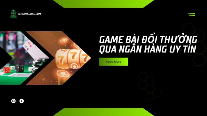 Top game bài đổi thưởng qua ngân hàng uy tín nhất 2025