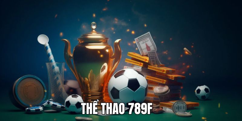 Toàn Cảnh Thể Thao 789f – Giải Trí, Cá Cược và Tin Tức