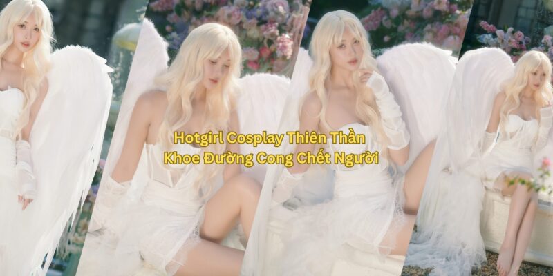 Hot Girl Cosplay Thiên Thần Khoe Đường Cong Chết Người