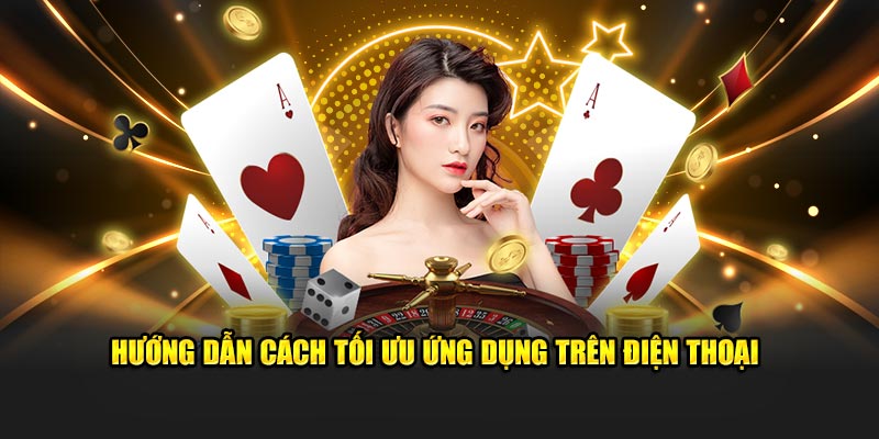 Hướng dẫn cách tối ưu ứng dụng trên điện thoại