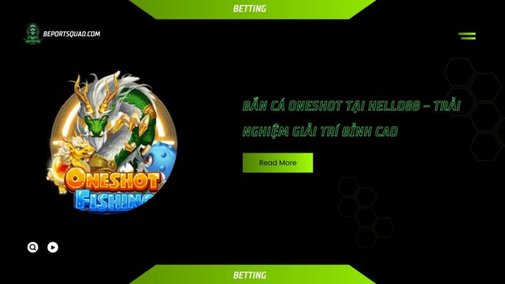 Bắn Cá Oneshot Tại Hello88 – Trải Nghiệm Giải Trí Đỉnh Cao