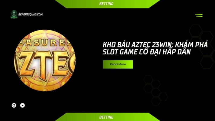 kho-bau-aztec-23win-kham-pha-slot-game-co-dai-hap-dan