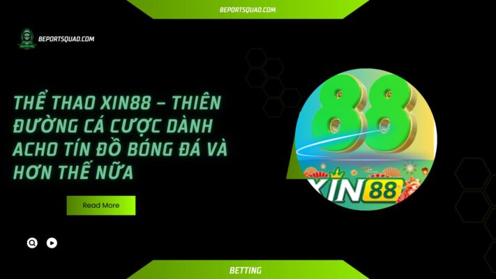Thể thao Xin88 – thiên đường cá cược dành cho tín đồ bóng đá và hơn thế nữa