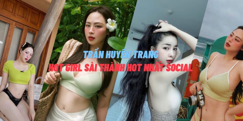 Trần Huyền Trang Hot Girl Sài Thành Hot Nhất Social
