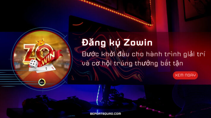 dang ky zowin buoc khoi dau cho hanh trinh giai tri va co hoi trung thuong bat tan