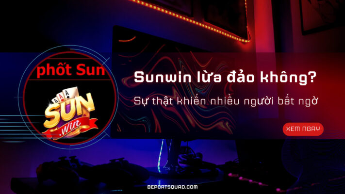 sunwin lừa đảo không? Sự thật khiến nhiều người bất ngờ