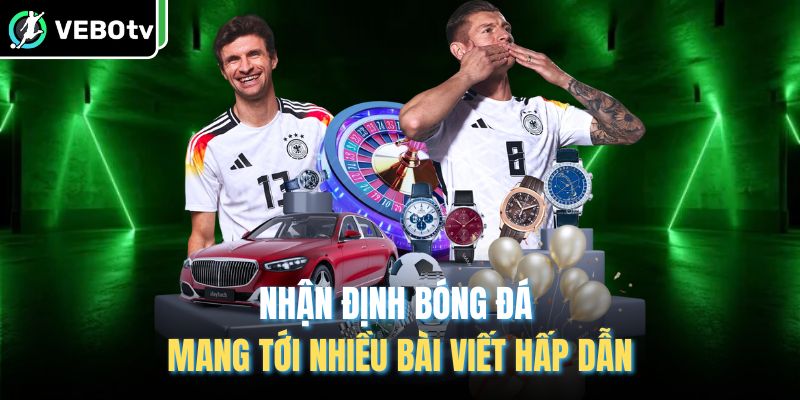 VeboTV nhận định kết hợp cảm xúc và tính minh bạch