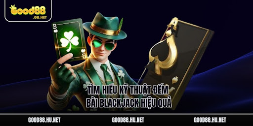 Tìm hiểu kỹ thuật đếm bài blackjack hiệu quả. Nguồn: game bài