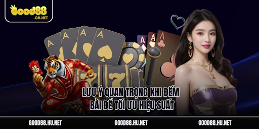 Lưu ý quan trọng khi đếm bài để tối ưu hiệu suất