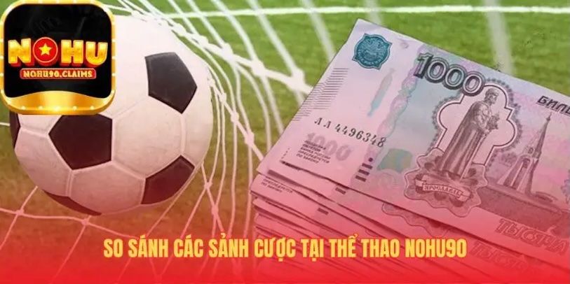 Cách đọc kèo và tỷ lệ cược tại sảnh thể thao Nohu90