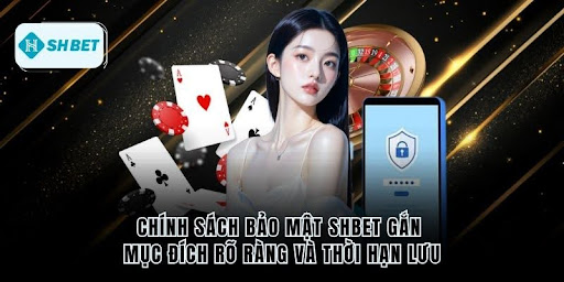 Chính sách bảo mật Shbet gắn mục đích rõ ràng và thời hạn lưu