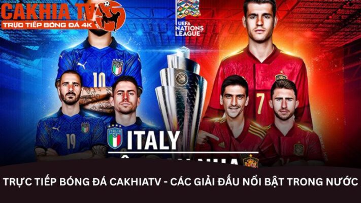 Trực tiếp bóng đá CakhiaTV - Các giải đấu nổi bật trong nước