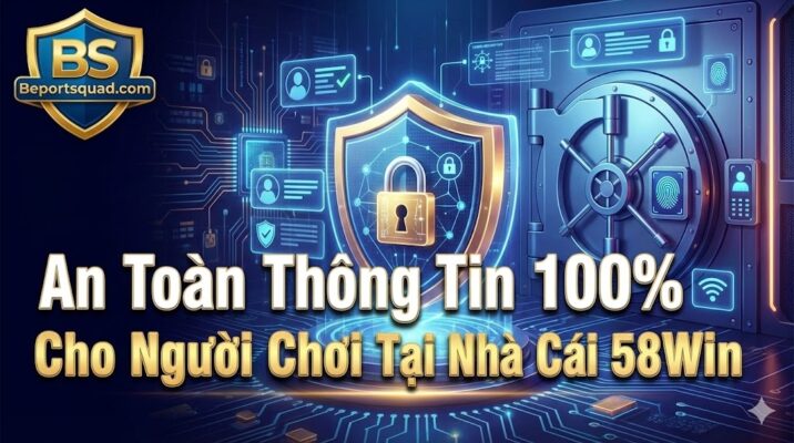 an toan thong tin 100 cho nguoi choi tai nha cai 58win