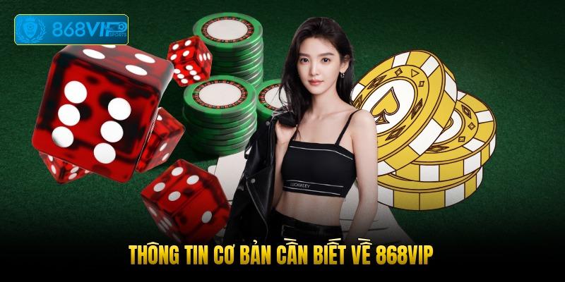 Thông tin cơ bản cần biết về 868vip
