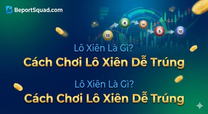 Lô Xiên Là Gì? Cách Chơi Lô Xiên Dễ Trúng