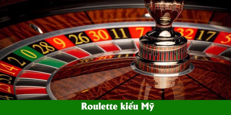 Roulette Kiểu Mỹ – Cách Chơi Hữu Ích Dễ Thắng Cho Tân Binh